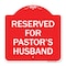 Signmission Designer Series Reserved for Pastors Husband, Red & White Aluminum Sign, 18" x 18", RW-1818-23189 A-DES-RW-1818-23189 - alternate 1